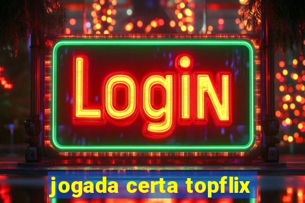 jogada certa topflix